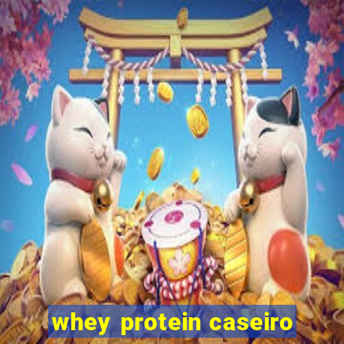 whey protein caseiro